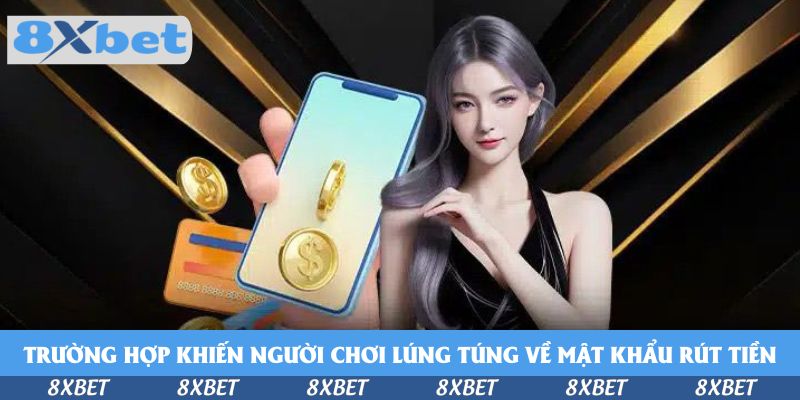 Các trường hợp khiến người chơi lúng túng về mật khẩu rút tiền