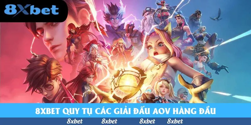 8xbet quy tụ các giải đấu AoV hàng đầu trên khắp Thế giới